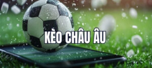 Kèo Châu Âu Là Gì? Định Nghĩa Chi Tiết